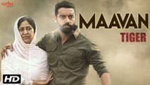 Maavan _ Sippy Gill _ Gurlej Akhtar & Nachattar Gill _ Tiger