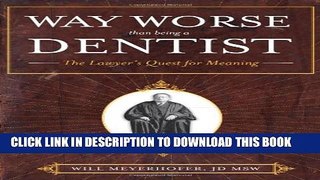 [PDF] Way Worse Than Being a Dentist: The Lawyer s Quest for Meaning Full Online