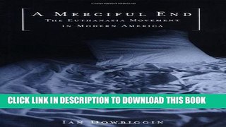 [PDF] A Merciful End: The Euthanasia Movement in Modern America Popular Online