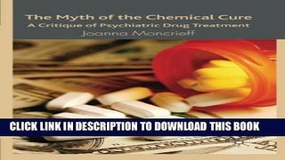 [PDF] The Myth of the Chemical Cure: A Critique of Psychiatric Drug Treatment Full Colection