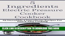 [PDF] 5 Ingredients Electric Pressure Cooker Cookbook: 65 Incredible 5 Ingredients Recipes For