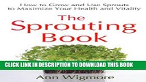 [PDF] The Sprouting Book: How to Grow and Use Sprouts to Maximize Your Health and Vitality Full