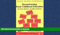 READ THE NEW BOOK Deconstructing Early Childhood Education: Social Justice and Revolution READ NOW