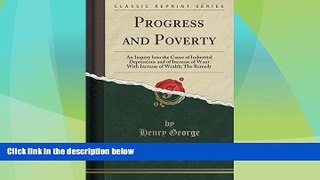 Big Deals  Progress and Poverty: An Inquiry Into the Cause of Industrial Depressions and of