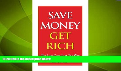 Big Deals  Save Money Get Rich: The Low Cost, Low Tax Way  Best Seller Books Most Wanted