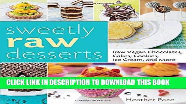 [PDF] Sweetly Raw Desserts: Raw Vegan Chocolates, Cakes, Cookies, Ice Cream, and More Full Colection