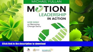 READ ONLINE Motion Leadership in Action: More Skinny on Becoming Change Savvy READ EBOOK
