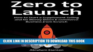 [PDF] Zero to Launch: How to Start a Supplement Selling and No Money Down E-commerce Business from
