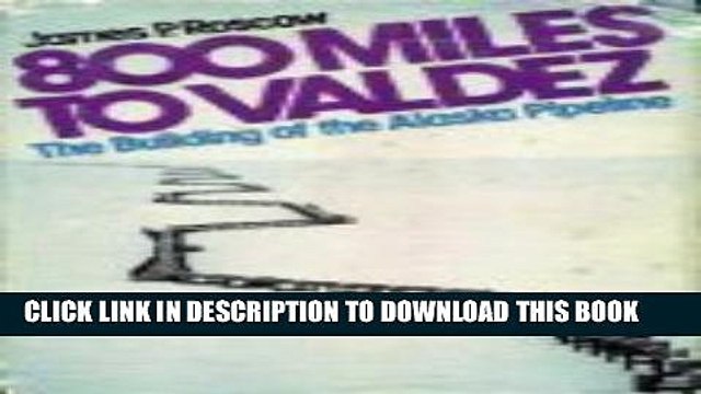 [PDF] 800 Miles to Valdez: Building of the Alaska Pipeline Popular Collection
