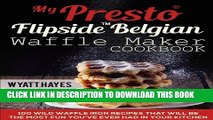 [PDF] My Presto FlipSide Belgian Waffle Maker Cookbook: 100 Wild Waffle Iron Recipes That Will Be