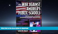 READ THE NEW BOOK The War Against America s Public Schools: Privatizing Schools, Commercializing