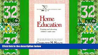 Big Deals  Home Education: Training and Educating Children Under Nine (Homeschooler Series)  Free