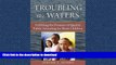 READ THE NEW BOOK Troubling the Waters: Fulfilling the Promise of Quality Public Schooling for