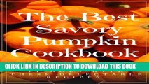 [PDF] The Best Savory  Pumpkin Cookbook: Fall has never tasted as good as it does with these