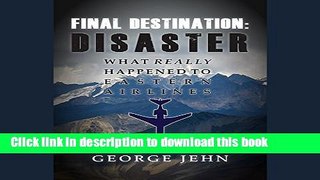 [PDF] Final Destination: Disaster: What Really Happened to Eastern Airlines Full Colection