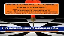 [PDF] Natural Cure, Natural Treatment: Ten Simple Steps to Reverse and Prevent Chronic Disease