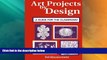 Big Deals  Art Projects by Design: A Guide for the Classroom  Free Full Read Best Seller