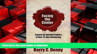 READ THE NEW BOOK Facing the Center: Toward an Identity Politics of One-to-One Mentoring FREE BOOK