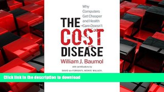 DOWNLOAD The Cost Disease: Why Computers Get Cheaper and Health Care Doesn t READ PDF BOOKS ONLINE