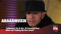 AraabMuzik - Dr. Dre, Dj Premier & Just Blaze Influenced My Work & Finding My Own Sound (247HH Exclusive)