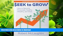 READ THE NEW BOOK Seek to Grow: How to Become Financially Healthy, Wealthy and Wise FREE BOOK ONLINE