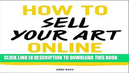 [PDF] How to Sell Your Art Online: Live a Successful Creative Life on Your Own Terms Full Colection