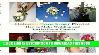 [PDF] Unleash Your Inner Florist: How To Make Wedding   Special Event Flowers Popular Colection