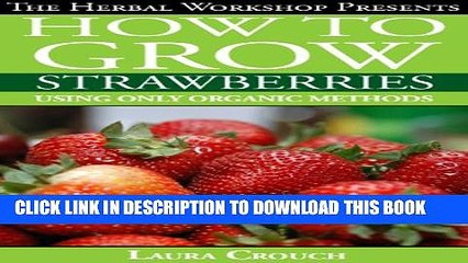 Download Video: [PDF] How to grow strawberries using only organic methods: Growing strawberries in containers or