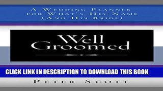 [PDF] Well Groomed: A Wedding Planner for What s-His-Name (and His Bride) Popular Colection