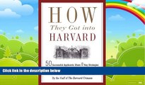 Big Deals  How They Got into Harvard: 50 Successful Applicants Share 8 Key Strategies for Getting