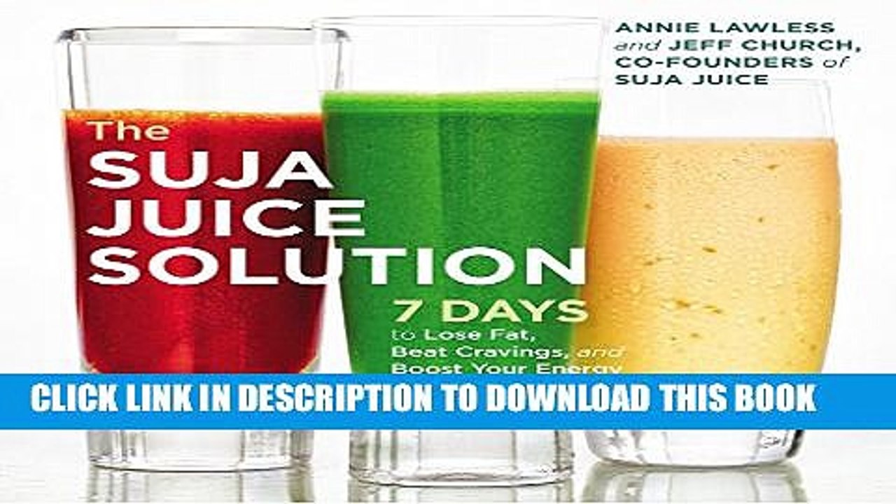 [PDF] The Suja Juice Solution: 7 Days to Lose Fat, Beat Cravings, and Boost Your Energy Popular