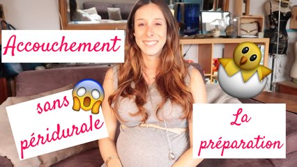 Accouchement sans péridurale ♡ #1 La Préparation