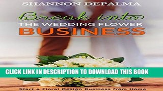 [PDF] Break into the Wedding Flower Business: Start a Floral Design Business from Home Popular