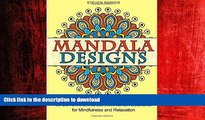 DOWNLOAD Mandala Designs: 50 Outstanding Zen Mandala Designs for Mindfulness and Relaxation