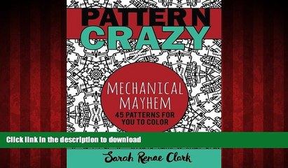 DOWNLOAD Pattern Crazy: Mechanical Mayhem - Adult Coloring Book: 45 robotic steampunk patterns for