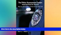 Big Deals  The Police Assessment Center: Important Keys for Success: What You Need to Know and May
