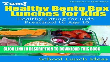 [PDF] Yum! Healthy Bento Box Lunches for Kids: Healthy Eating for Kids Preschool to Age 10 (School