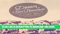 [PDF] Dream San Francisco: 30 Iconic Images (Dream City) Full Colection