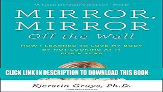 [PDF] Mirror, Mirror Off the Wall: How I Learned to Love My Body by Not Looking at It for a Year