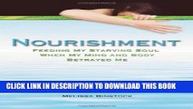 [PDF] Nourishment: Feeding My Starving Soul When My Mind and Body Betrayed Me Popular Online