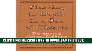 [PDF] Starving to Death in a Sea of Objects: The Anorexia Nervosa Syndrome Full Colection