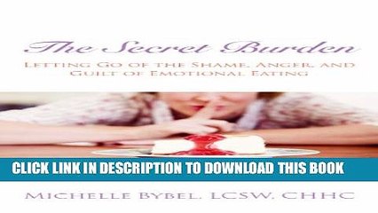 [PDF] The Secret Burden: Letting Go of the Shame, Anger, and Guilt of Emotional Eating Popular