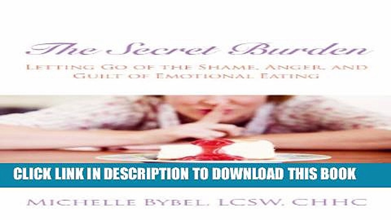 [PDF] The Secret Burden: Letting Go of the Shame, Anger, and Guilt of Emotional Eating Popular