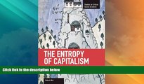 FREE DOWNLOAD  The Entropy of Capitalism (Studies in Critical Social Sciences (Haymarket Books))