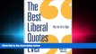 complete  The Best Liberal Quotes Ever: Why the Left Is Right
