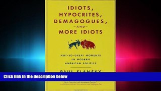 different   Idiots, Hypocrites, Demagogues, and More Idiots: Not-So-Great Moments in Modern