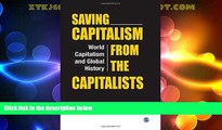 READ book  Saving Capitalism from the Capitalists: World Capitalism and Global History  BOOK