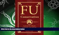 FULL ONLINE  FU Conservatives: A journal for Liberals to destroy, rant and vent without getting