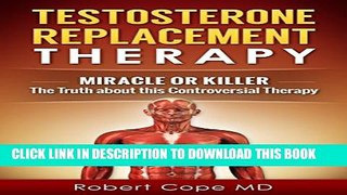 [PDF] Testosterone Replacement Therapy - Miracle or Killer: The Truth about this Controversial