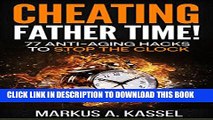 [PDF] Cheating Father Time: 77 Anti-Aging Hacks to Stop the Clock and Live a Longer, Healthier and